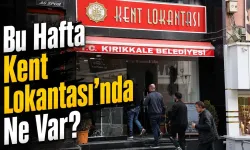 Kırıkkale Kent Lokantası’nda Bu Hafta Ne Var?