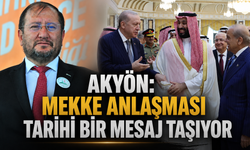 Akyön: "Mekke Anlaşması Tarihi Bir Mesaj Taşıyor"