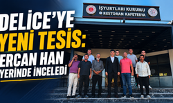 Delice’ye Yeni Tesis: Ercan Han Yerinde İnceledi