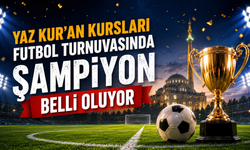 Yaz Kur’an Kursları Futbol Turnuvasında Şampiyon Belli Oluyor