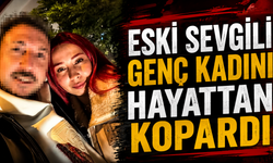 Eski Sevgili Genç Kadını Hayattan Kopardı