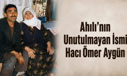 Ahılı’nın Unutulmayan İsmi Hacı Ömer Aygün