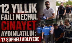 12 Yıllık Faili Meçhul Cinayet Aydınlatıldı: 17 Şüpheli Adliyede