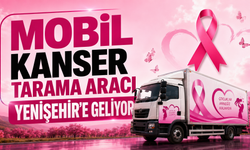 Mobil Kanser Tarama Aracı Yenişehir’e Geliyor