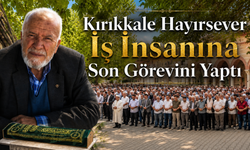 Kırıkkale Hayırsever İş İnsanına Son Görevini Yaptı