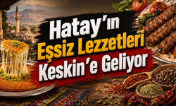 Hatay'ın Eşsiz Lezzetleri Keskin'e Geliyor