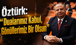 Öztürk: “Dualarımız Kabul, Gönüllerimiz Bir Olsun”