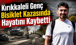 Kırıkkaleli Genç Bisiklet Kazasında Hayatını Kaybetti