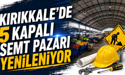 Kırıkkale’de 5 Kapalı Semt Pazarı Yenileniyor