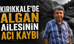 Kırıkkale’de Algan Ailesinin Acı Kaybı