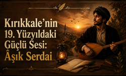 Kırıkkale’nin 19. Yüzyıldaki Güçlü Sesi: Âşık Serdai