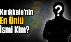 Kırıkkale’nin En Ünlü İsmi Kim?