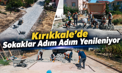 Kırıkkale’de Sokaklar Adım Adım Yenileniyor