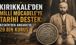 Kırıkkale’den Milli Mücadele’ye Tarihi Destek