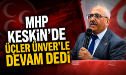 MHP Keskin’de Üçler Ünver’le Devam Dedi