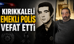 Kırıkkaleli Emekli Polis Vefat Etti