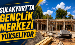 Sulakyurt’ta Gençlik Merkezi Yükseliyor