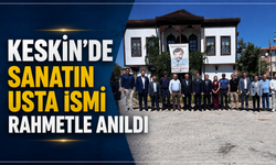 Keskin’de Sanatın Usta İsmi Rahmetle Anıldı