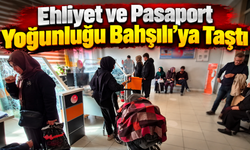 Ehliyet ve Pasaport Yoğunluğu Bahşılı’ya Taştı