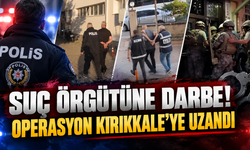 Suç Örgütüne Darbe! Operasyon Kırıkkale’ye Uzandı