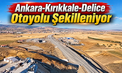 Ankara-Kırıkkale-Delice Otoyolu Şekilleniyor