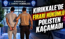 Kırıkkale’de Firari Hükümlü Polisten Kaçamadı