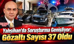 Yahşihan’da Soruşturma Genişliyor: Gözaltı Sayısı 37 Oldu