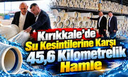 Kırıkkale’de Su Kesintilerine Karşı 45,6 Kilometrelik Hamle