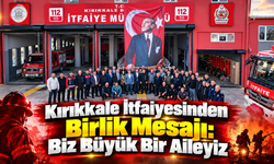 Kırıkkale İtfaiyesinden Birlik Mesajı: Biz Büyük Bir Aileyiz