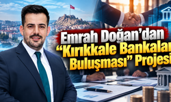 Emrah Doğan’dan “Kırıkkale Bankalar Buluşması” Projesi