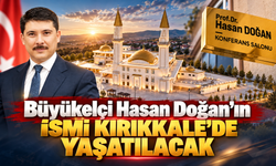 Büyükelçi Hasan Doğan’ın İsmi Kırıkkale’de Yaşatılacak