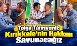 Tolga Tanrıverdi: Kırıkkale’nin Hakkını Savunacağız