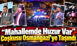 “Mahallemde Huzur Var” Coşkusu Osmangazi’ye Taşındı