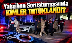Yahşihan Soruşturmasında Kimler Tutuklandı?