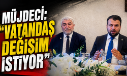 Müjdeci: “Vatandaş Değişim İstiyor”