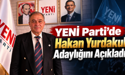 YENİ Parti’de Hakan Yurdakul Adaylığını Açıkladı