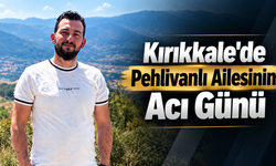 Kırıkkale'de Pehlivanlı Ailesinin Acı Günü