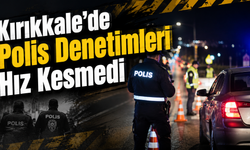 Kırıkkale’de Polis Denetimleri Hız Kesmedi
