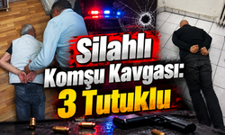 Silahlı  Komşu Kavgası: 3 Tutuklu