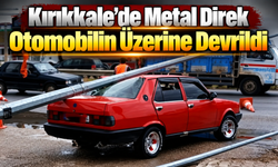 Kırıkkale’de Metal Direk Otomobilin Üzerine Devrildi
