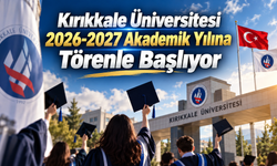 Kırıkkale Üniversitesi 2026-2027 Akademik Yılına Törenle Başlıyor