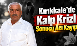 Kırıkkale’de Kalp Krizi Sonucu Acı Kayıp