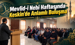 Mevlid-i Nebi Haftasında Keskin’de Anlamlı Buluşma
