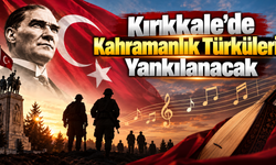 Kırıkkale’de Kahramanlık Türküleri Gaziler İçin Söylenecek