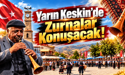 Yarın Keskin’de Zurnalar Konuşacak!