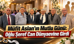 Müfit Aslan’ın Mutlu Günü: Oğlu Şeref Can Dünyaevine Girdi