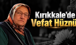 Kırıkkale’de Vefat Hüznü