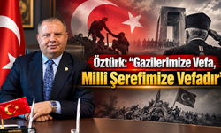 Öztürk: “Gazilerimize Vefa, Millî Şerefimize Vefadır”