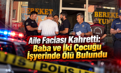 Baba ve İki Çocuğu İşyerinde Ölü Bulundu