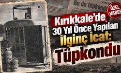 Kırıkkale’de 30 Yıl Önce Yapılan İlginç İcat: Tüpkondu
